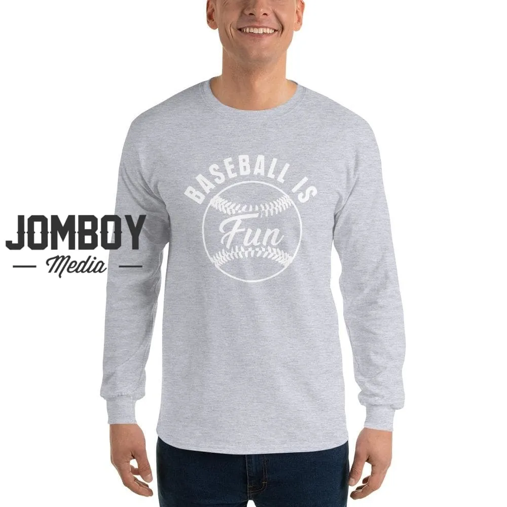 Baseball Is Fun | Long Sleeve Shirt